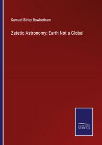 Produktbild: Zetetic Astronomy: Earth Not a Globe!