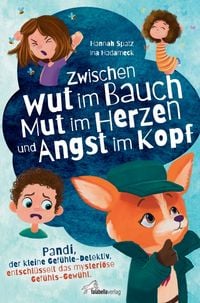 Produktbild: Zwischen Wut im Bauch, Mut im Herzen und Angst im Kopf. Pandi, der kleine Gef&uuml;hle-Detektiv, entschl&uuml;sselt das mysteri&ouml;se Gef&uuml;hls-Gew&uuml;hl