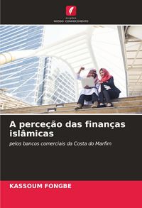 Produktbild: A perce&ccedil;&atilde;o das finan&ccedil;as isl&acirc;micas