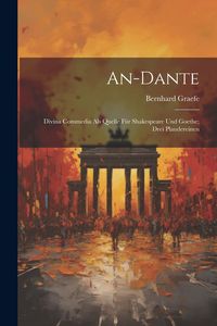 Produktbild: An-Dante: Divina Commedia Als Quelle F&uuml;r Shakespeare Und Goethe; Drei Plaudereinen
