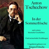 Bild vom Artikel Anton Tschechow: In der Sommerfrische – und weitere klassische Geschichten vom Autor Anton Pawlowitsch Tschechow