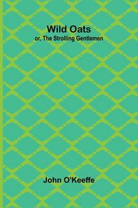 Produktbild: Wild Oats; or, The Strolling Gentlemen