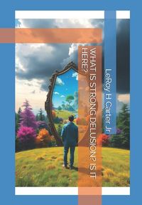 Produktbild: What Is Strong Delusion? Is It Here?