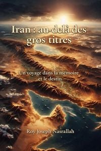 Produktbild: Iran : au-del&agrave; des gros titres Un voyage dans la m&eacute;moire et le destin