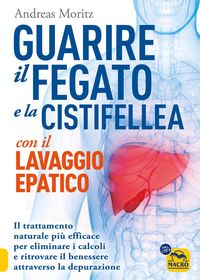 Produktbild: Guarire il fegato con il lavaggio epatico. Il trattamento naturale più efficace per eliminare i calcoli e ritrovare il benessere attraverso la depuraz