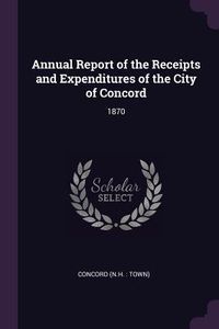 Produktbild: Annual Report of the Receipts and Expenditures of the City of Concord