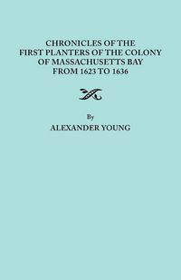 Produktbild: Chronicles of the First Planters of the Colony of Massachusetts Bay from 1623 to 1636