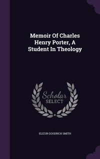 Produktbild: Memoir Of Charles Henry Porter, A Student In Theology