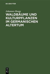 Produktbild: Waldb&auml;ume und Kulturpflanzen im germanischen Altertum