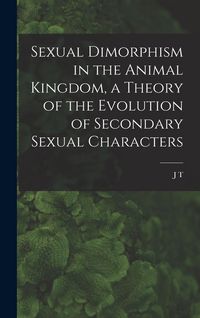 Produktbild: Sexual Dimorphism in the Animal Kingdom, a Theory of the Evolution of Secondary Sexual Characters