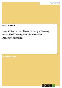 Produktbild: Investitions- und Finanzierungsplanung nach Einf&uuml;hrung der abgeltenden Zinsbesteuerung