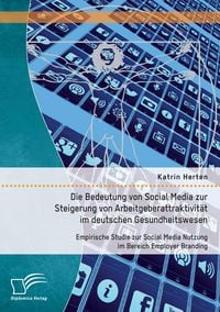Produktbild: Die Bedeutung von Social Media zur Steigerung von Arbeitgeberattraktivit&auml;t im deutschen Gesundheitswesen: Empirische Studie zur Social Media Nutzung im Bereich Employer Branding