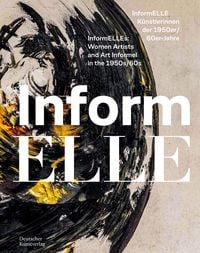 Produktbild: InformELLE K&uuml;nstlerinnen der 1950er/60er Jahre &ndash; InformELLEs: Women Artists and Art Informel in the 1950s/60s