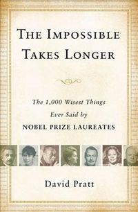 Produktbild: The Impossible Takes Longer: The 1,000 Wisest Things Ever Said by Nobel Prize Laureates