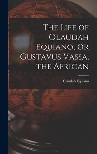 Produktbild: The Life of Olaudah Equiano, Or Gustavus Vassa, the African