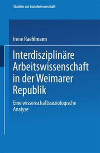 Produktbild: Interdisziplin&auml;re Arbeitswissenschaft in der Weimarer Republik