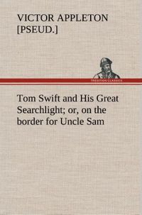 Produktbild: Tom Swift and His Great Searchlight; or, on the border for Uncle Sam