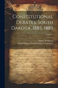 Produktbild: Constitutional Debates. South Dakota, 1885, 1889; Volume 2