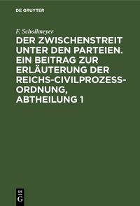 Produktbild: Der Zwischenstreit unter den Parteien. Ein Beitrag zur Erl&auml;uterung der Reichs-Civilproze&szlig;-Ordnung, Abtheilung 1