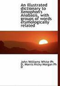 Produktbild: An Illustrated Dictionary to Xenophon's Anabasis, with Groups of Words Etymologically Related