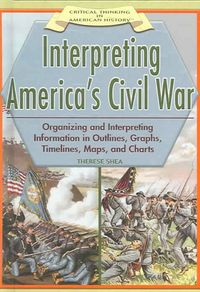 Produktbild: Interpreting America's Civil War: Organizing and Interpreting Information in Outlines, Graphs, Timelines, Maps, and Charts