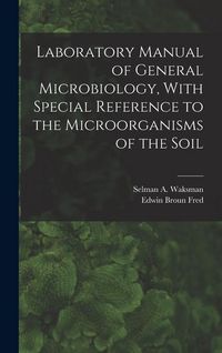 Produktbild: Laboratory Manual of General Microbiology, With Special Reference to the Microorganisms of the Soil