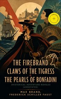 Produktbild: The Firebrand + Claws Of The Tigress + The Pearls Of Bonfadini (historical Adventure Novels) (annotated)