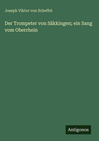 Produktbild: Der Trompeter von S&auml;kkingen; ein Sang vom Oberrhein