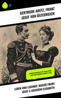 Produktbild: Leben und Legende: Kaiser Franz Josef & Kaiserin Elisabeth