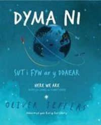 Bild vom Artikel Dyma Ni - Sut i Fyw ar y Ddaear / Here We Are - Notes for Living on Planet Earth vom Autor Oliver Jeffers
