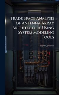 Produktbild: Trade Space Analysis of Antenna Array Architecture Using System Modeling Tools