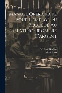 Produktbild: Manuel Op&eacute;ratoire Pour L'emploi Du Proc&eacute;d&eacute; Au G&eacute;latino-Bromure D'argent