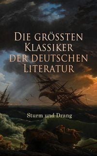 Produktbild: Die gr&ouml;&szlig;ten Klassiker der deutschen Literatur: Sturm und Drang