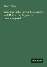 Produktbild: Drei Jahre in S&uuml;d-Afrika. Reiseskizzen nach Notizen des Tagebuchs zusammengestellt
