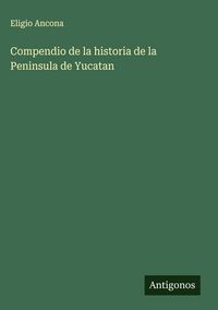 Produktbild: Compendio de la historia de la Peninsula de Yucatan