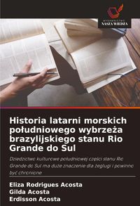 Produktbild: Historia latarni morskich po&iquest;udniowego wybrze&iquest;a brazylijskiego stanu Rio Grande do Sul