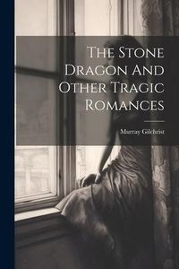 Produktbild: The Stone Dragon And Other Tragic Romances
