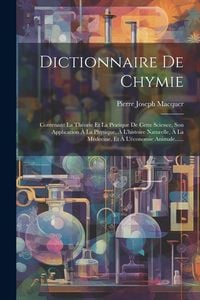 Produktbild: Dictionnaire De Chymie: Contenant La Th&eacute;orie Et La Pratique De Cette Science, Son Application &Agrave; La Physique, &Agrave; L'histoire Naturelle, &Agrave; La M&eacute;de