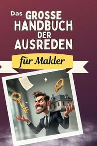 Produktbild: Das gro&szlig;e Handbuch der Ausreden f&uuml;r Makler