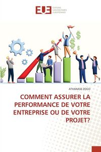 Produktbild: Comment Assurer La Performance De Votre Entreprise Ou De Votre Projet?