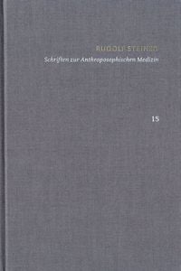 Produktbild: Rudolf Steiner: Schriften. Kritische Ausgabe / Band 15: Schriften zur Anthroposophischen Medizin. Zweite, verbesserte Auflage.