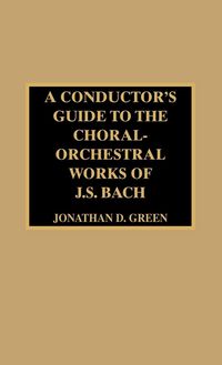 Produktbild: Conductor's Guide to the Choral-Orchestral Works of J. S. Bach