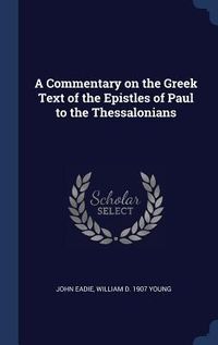 Produktbild: A Commentary on the Greek Text of the Epistles of Paul to the Thessalonians