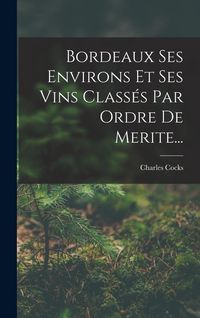 Produktbild: Bordeaux Ses Environs Et Ses Vins Class&eacute;s Par Ordre De Merite...