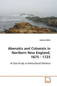 Bild vom Artikel Miller Andrew: Abenakis and Colonists in Northern New Englan vom Autor Andrew Miller