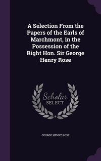Produktbild: A Selection From the Papers of the Earls of Marchmont, in the Possession of the Right Hon. Sir George Henry Rose