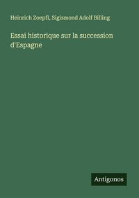 Produktbild: Essai historique sur la succession d'Espagne