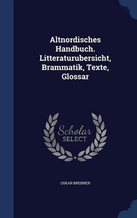 Produktbild: Altnordisches Handbuch. Litteraturubersicht, Brammatik, Texte, Glossar