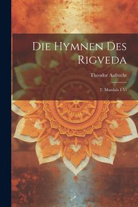 Produktbild: Die Hymnen Des Rigveda: T. Mandala I-vi