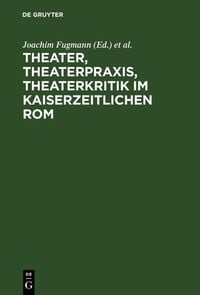 Produktbild: Theater, Theaterpraxis, Theaterkritik im kaiserzeitlichen Rom
